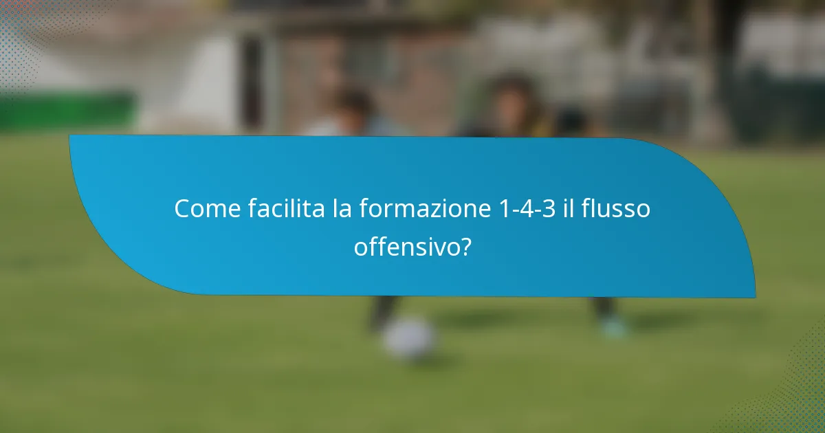 Come facilita la formazione 1-4-3 il flusso offensivo?