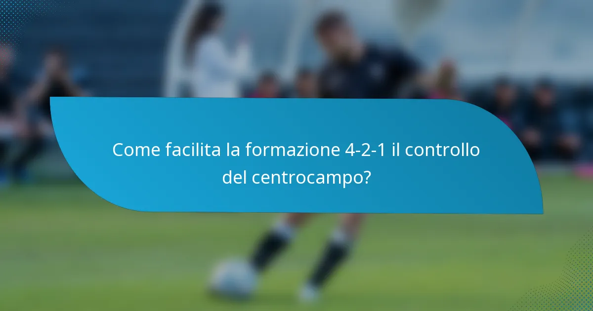 Come facilita la formazione 4-2-1 il controllo del centrocampo?