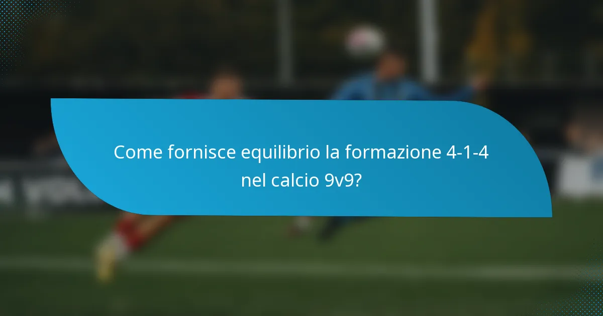 Come fornisce equilibrio la formazione 4-1-4 nel calcio 9v9?