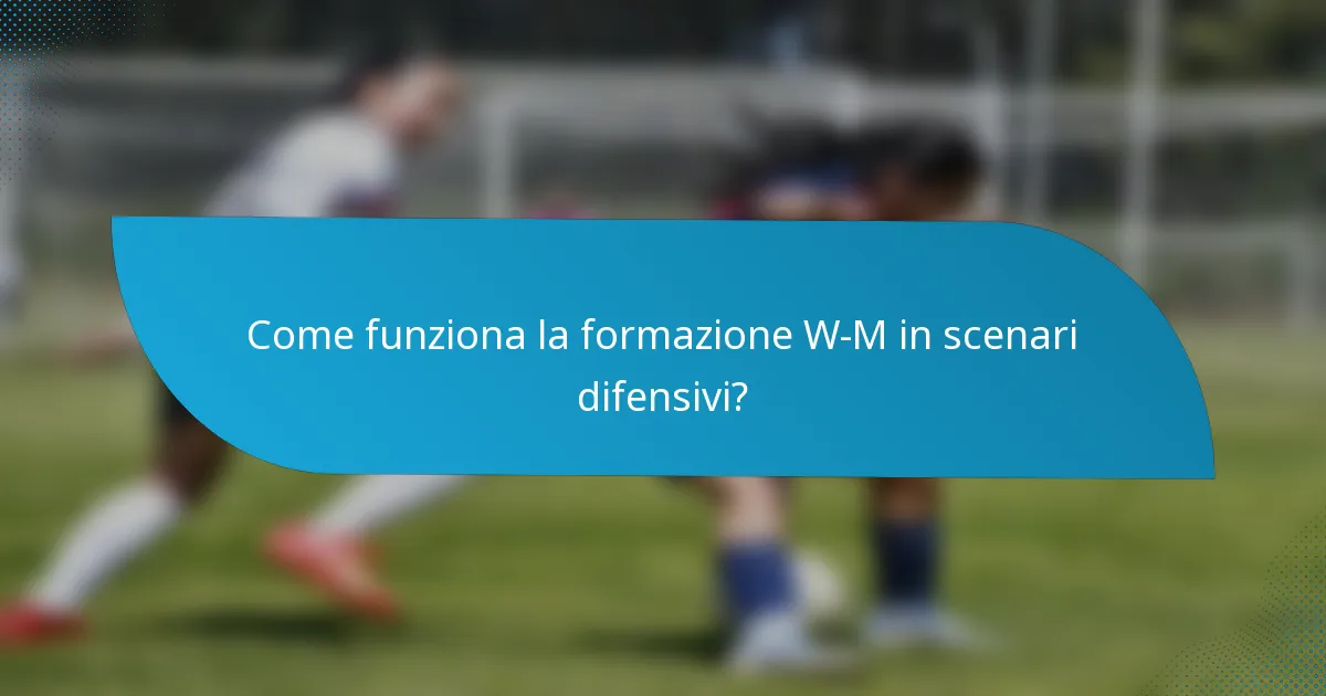 Come funziona la formazione W-M in scenari difensivi?