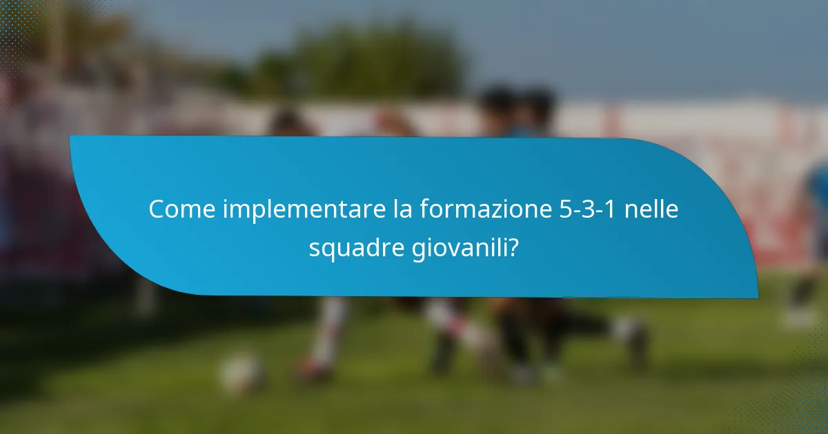 Come implementare la formazione 5-3-1 nelle squadre giovanili?