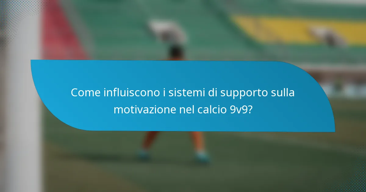 Come influiscono i sistemi di supporto sulla motivazione nel calcio 9v9?