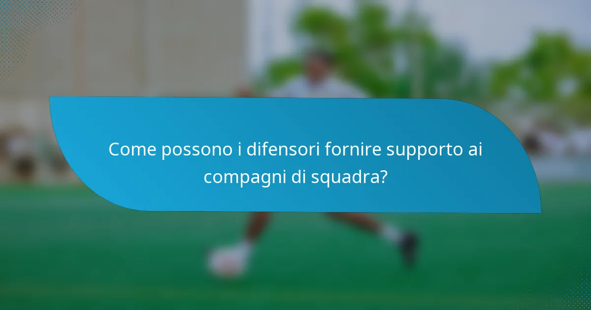 Come possono i difensori fornire supporto ai compagni di squadra?