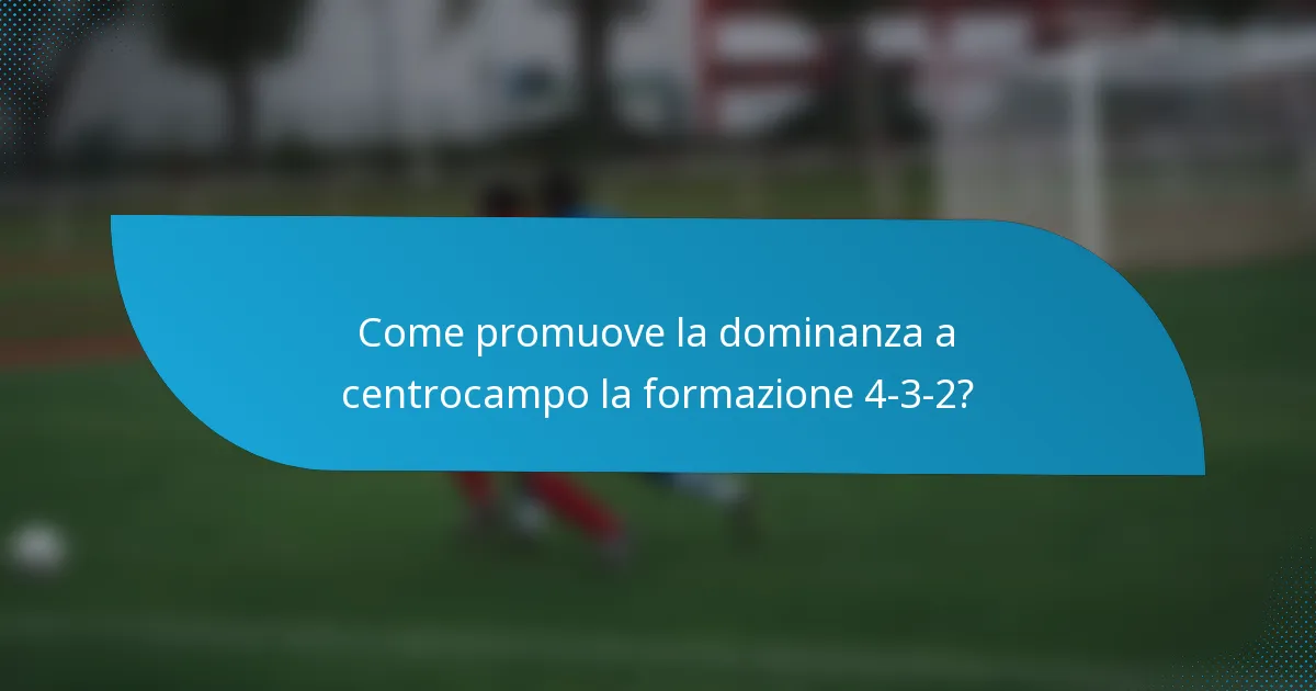 Come promuove la dominanza a centrocampo la formazione 4-3-2?