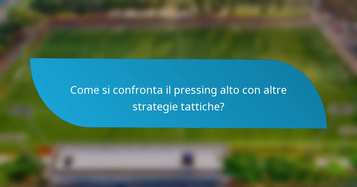 Come si confronta il pressing alto con altre strategie tattiche?