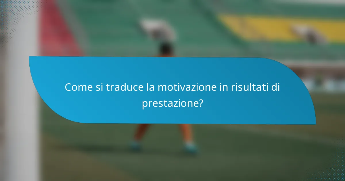 Come si traduce la motivazione in risultati di prestazione?