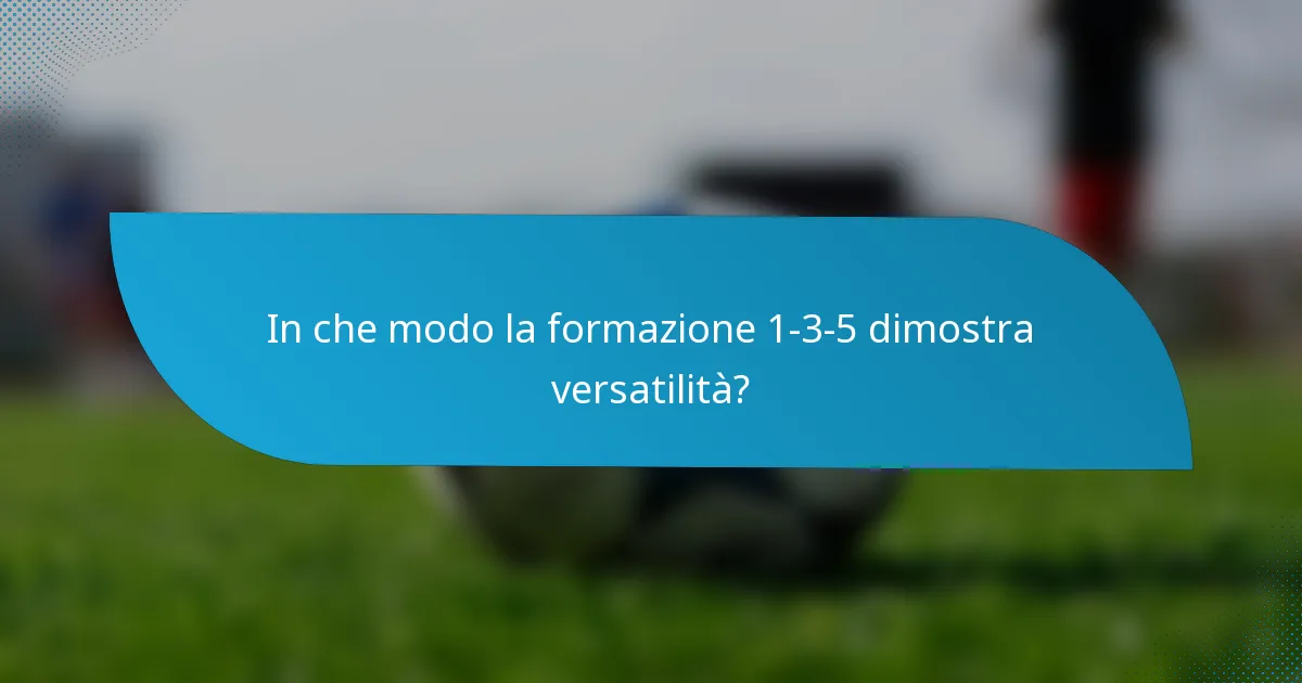 In che modo la formazione 1-3-5 dimostra versatilità?