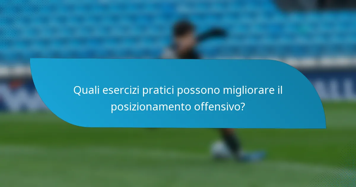 Quali esercizi pratici possono migliorare il posizionamento offensivo?