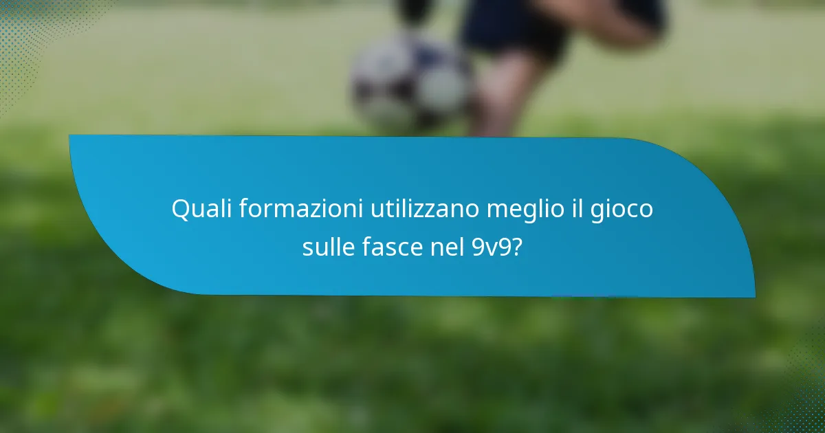 Quali formazioni utilizzano meglio il gioco sulle fasce nel 9v9?