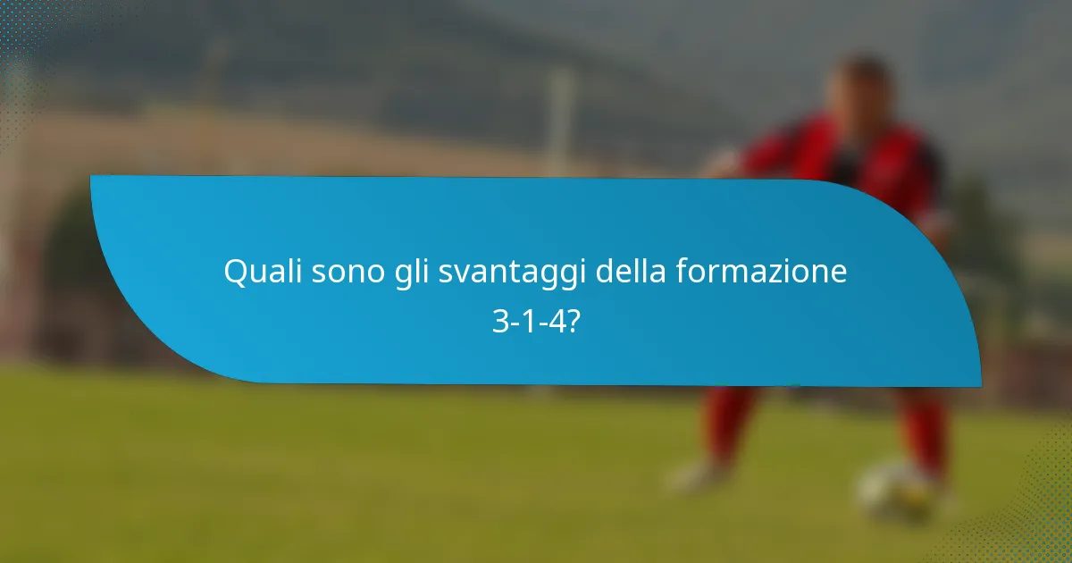 Quali sono gli svantaggi della formazione 3-1-4?