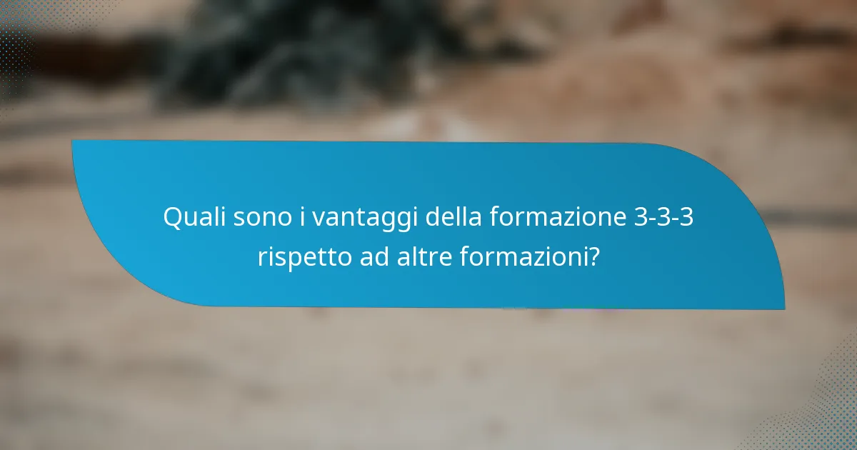 Quali sono i vantaggi della formazione 3-3-3 rispetto ad altre formazioni?