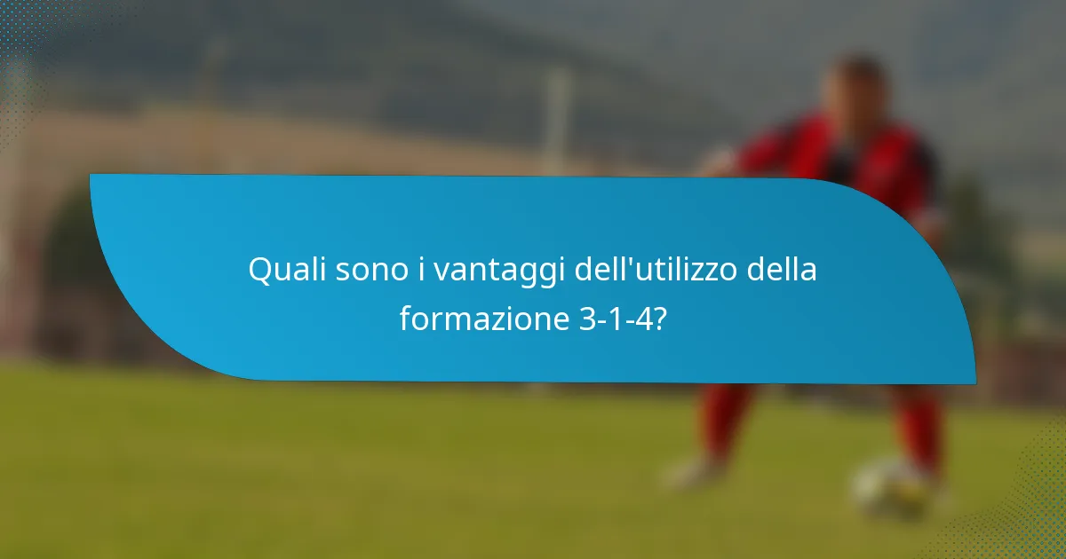 Quali sono i vantaggi dell'utilizzo della formazione 3-1-4?