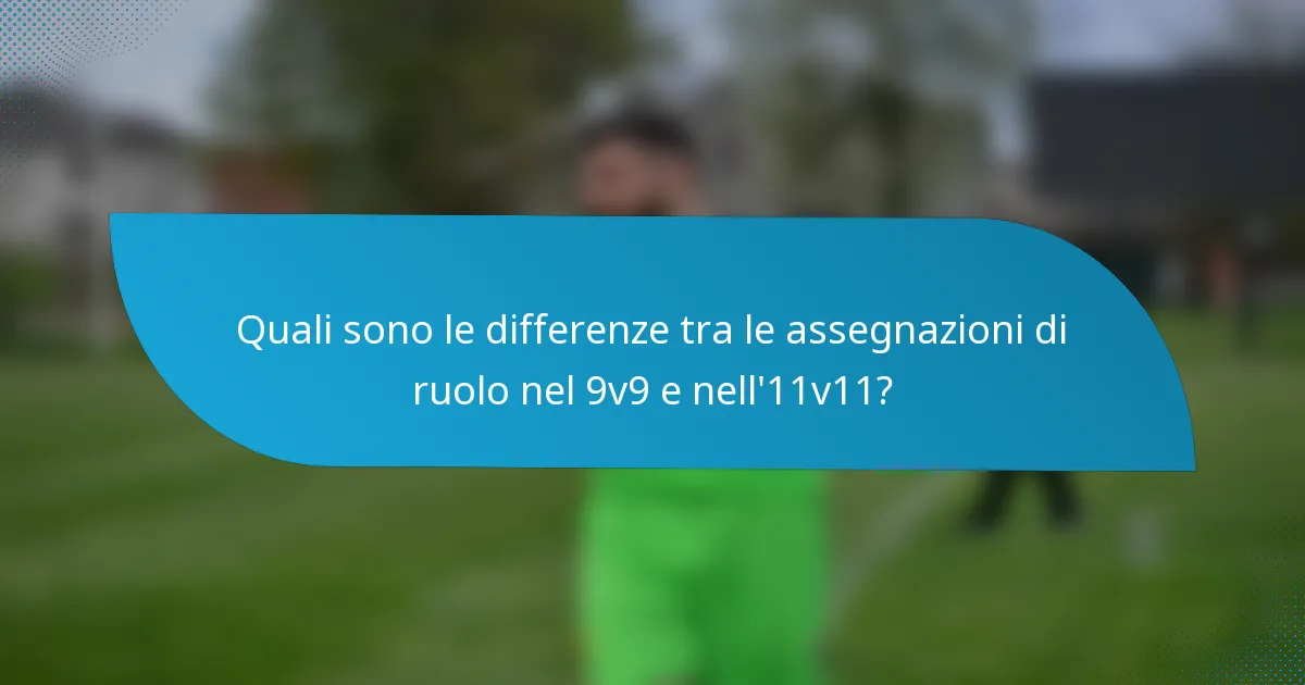 Quali sono le differenze tra le assegnazioni di ruolo nel 9v9 e nell'11v11?