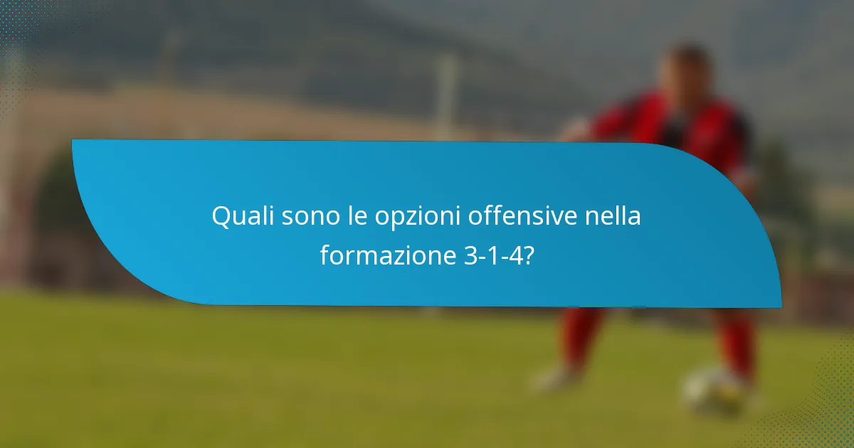 Quali sono le opzioni offensive nella formazione 3-1-4?