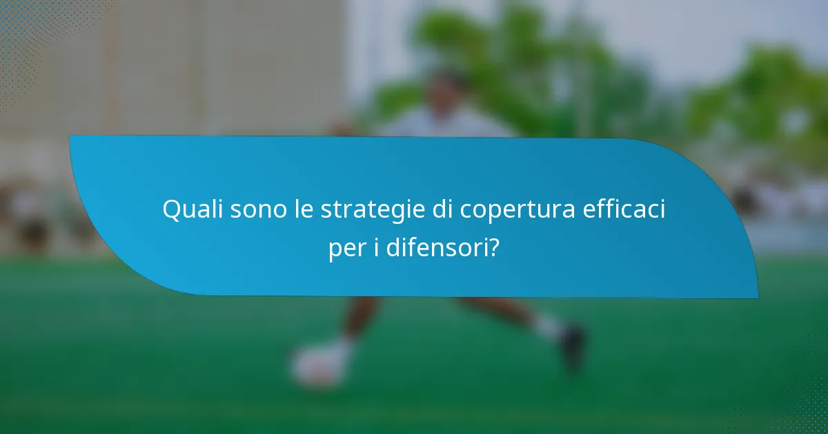 Quali sono le strategie di copertura efficaci per i difensori?