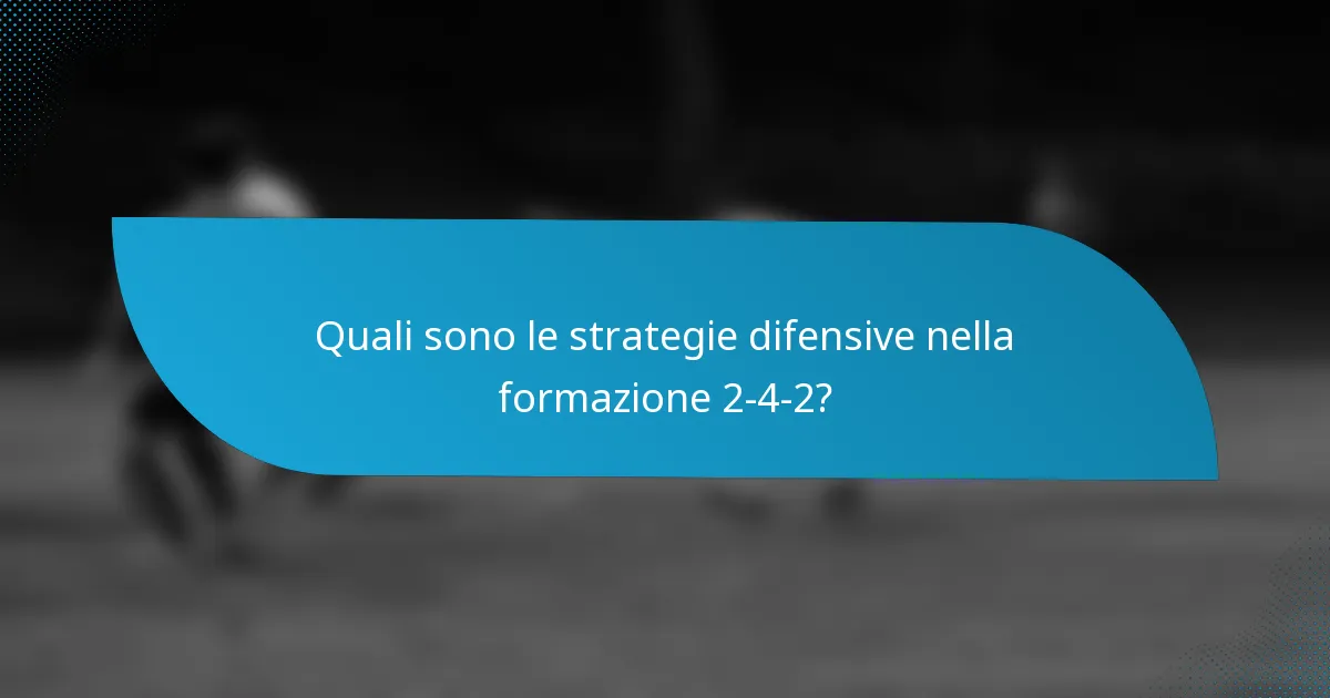 Quali sono le strategie difensive nella formazione 2-4-2?
