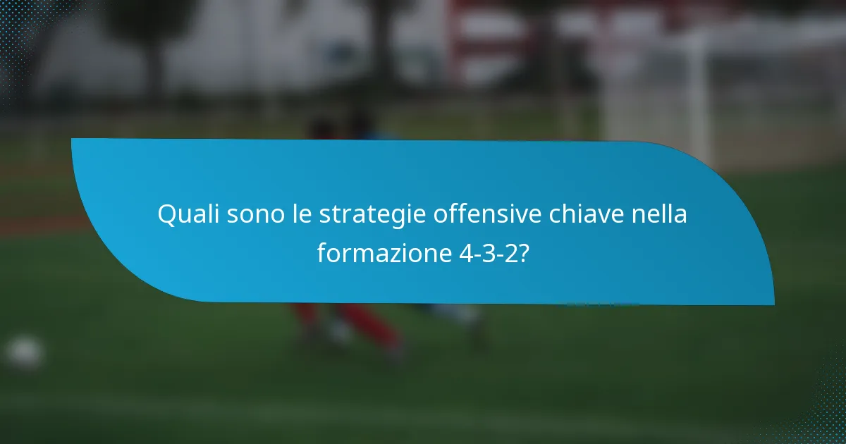 Quali sono le strategie offensive chiave nella formazione 4-3-2?