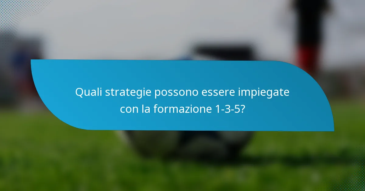 Quali strategie possono essere impiegate con la formazione 1-3-5?