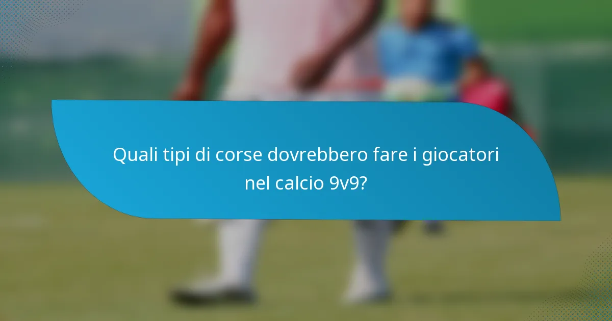 Quali tipi di corse dovrebbero fare i giocatori nel calcio 9v9?