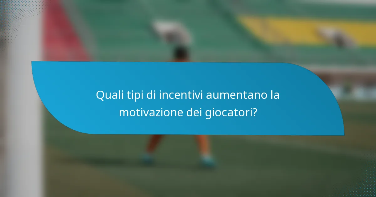 Quali tipi di incentivi aumentano la motivazione dei giocatori?